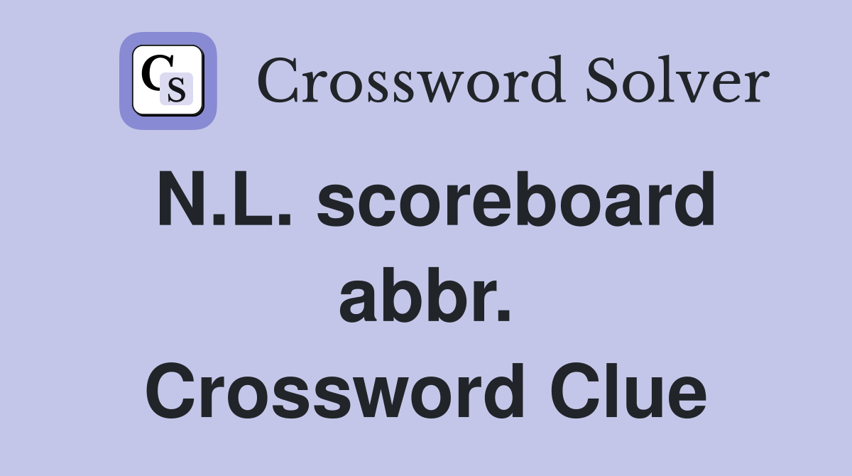 N.L. scoreboard abbr. Crossword Clue
