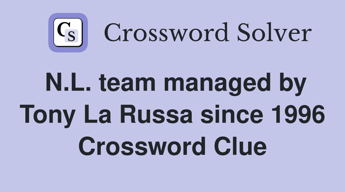 N.L. team managed by Tony La Russa since 1996 Crossword Clue