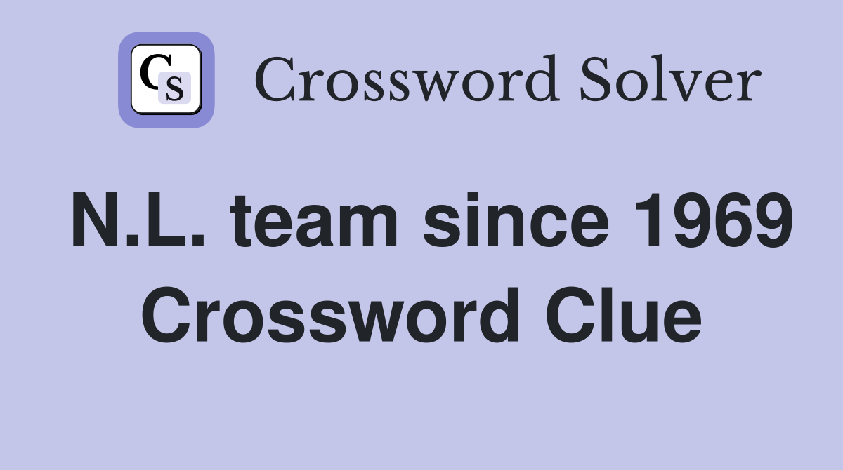 N.L. team since 1969 Crossword Clue