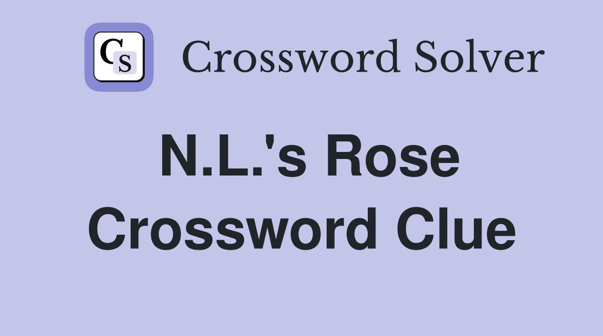 N.L.'s Rose Crossword Clue
