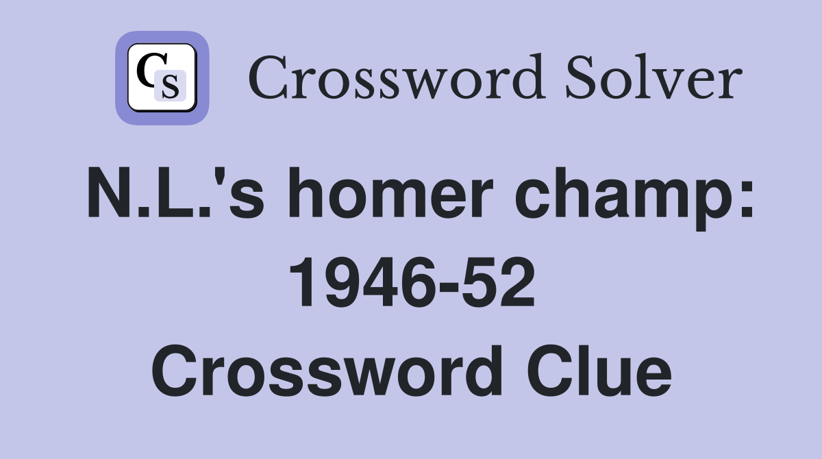 N.L.'s homer champ: 1946-52 Crossword Clue