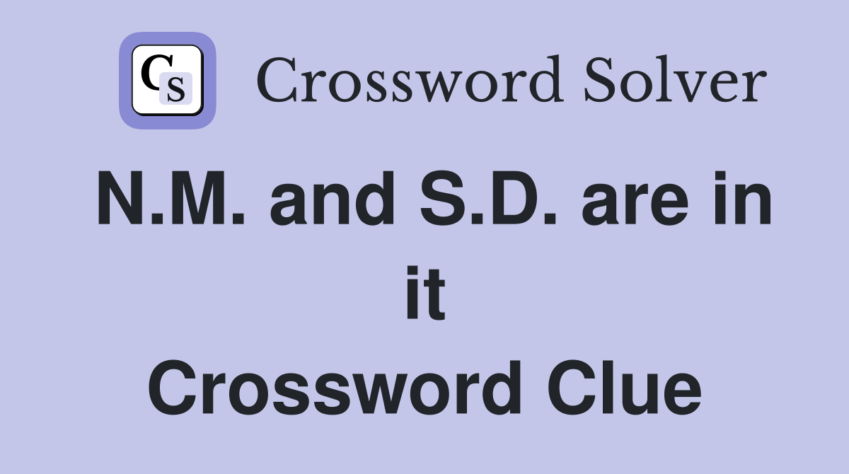 N.M. and S.D. are in it Crossword Clue