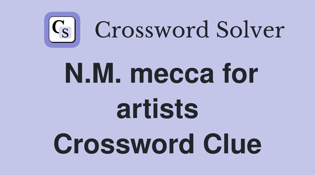 N.M. mecca for artists Crossword Clue