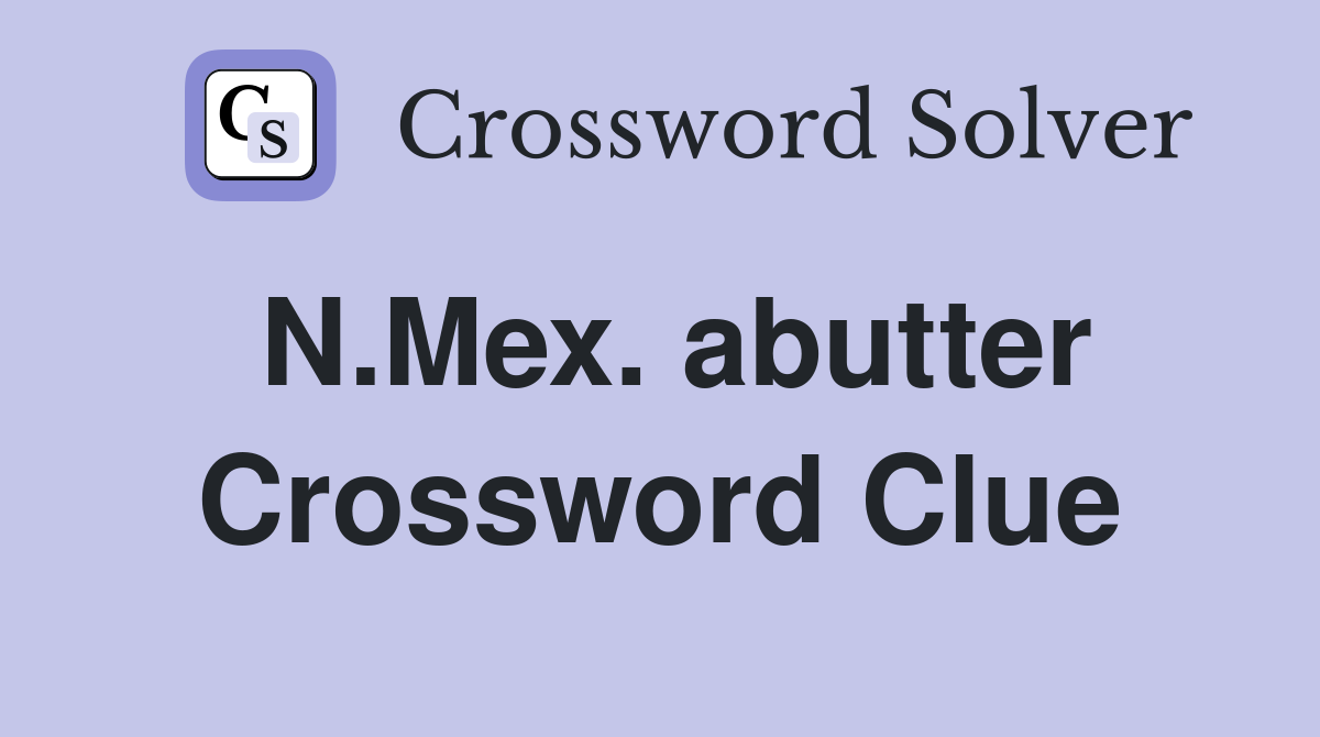 N.Mex. abutter Crossword Clue