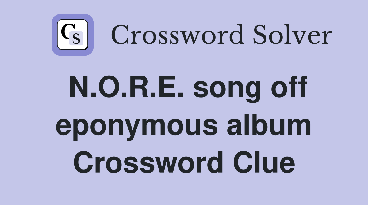 N.O.R.E. song off eponymous album Crossword Clue