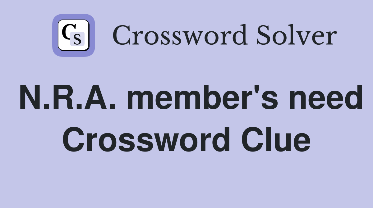 N.R.A. member's need Crossword Clue