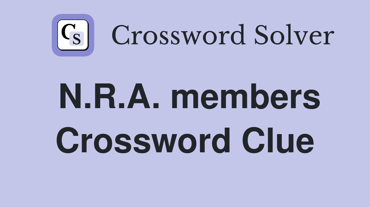 N.R.A. members Crossword Clue