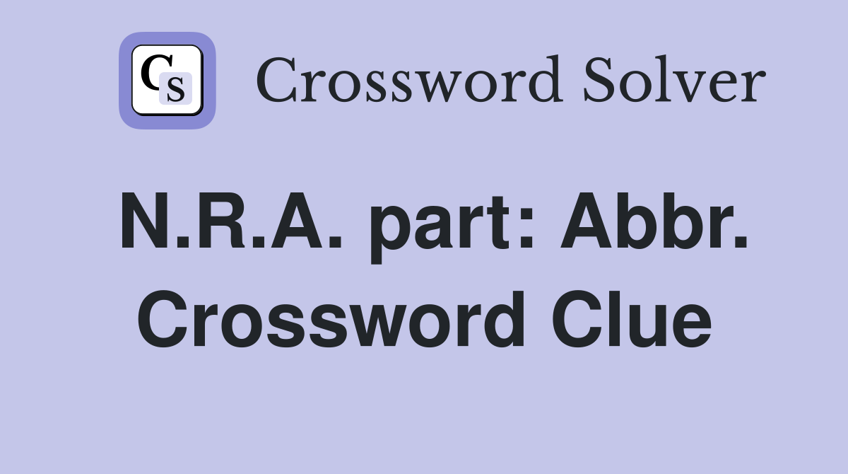N.R.A. part: Abbr. Crossword Clue