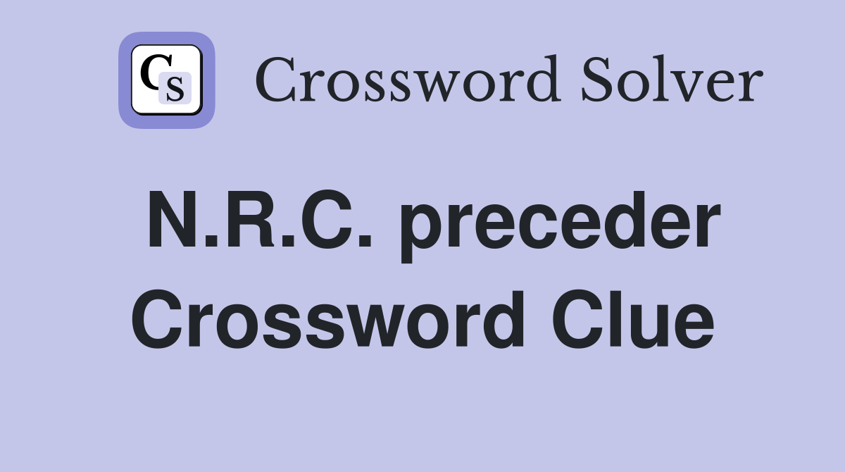 N.R.C. preceder Crossword Clue