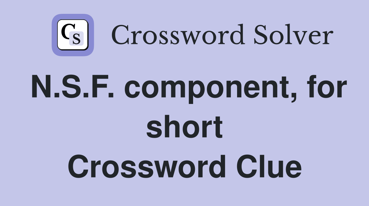 N.S.F. component, for short Crossword Clue