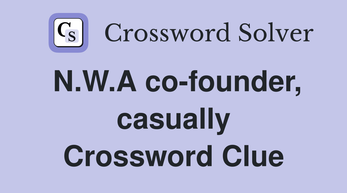 N.W.A co-founder, casually Crossword Clue