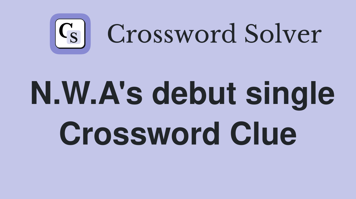 N.W.A's debut single Crossword Clue