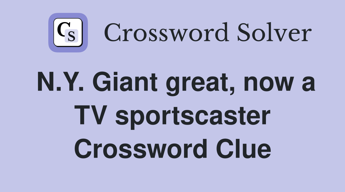 N.Y. Giant great, now a TV sportscaster Crossword Clue