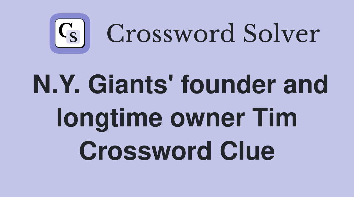 N.Y. Giants' founder and longtime owner Tim Crossword Clue