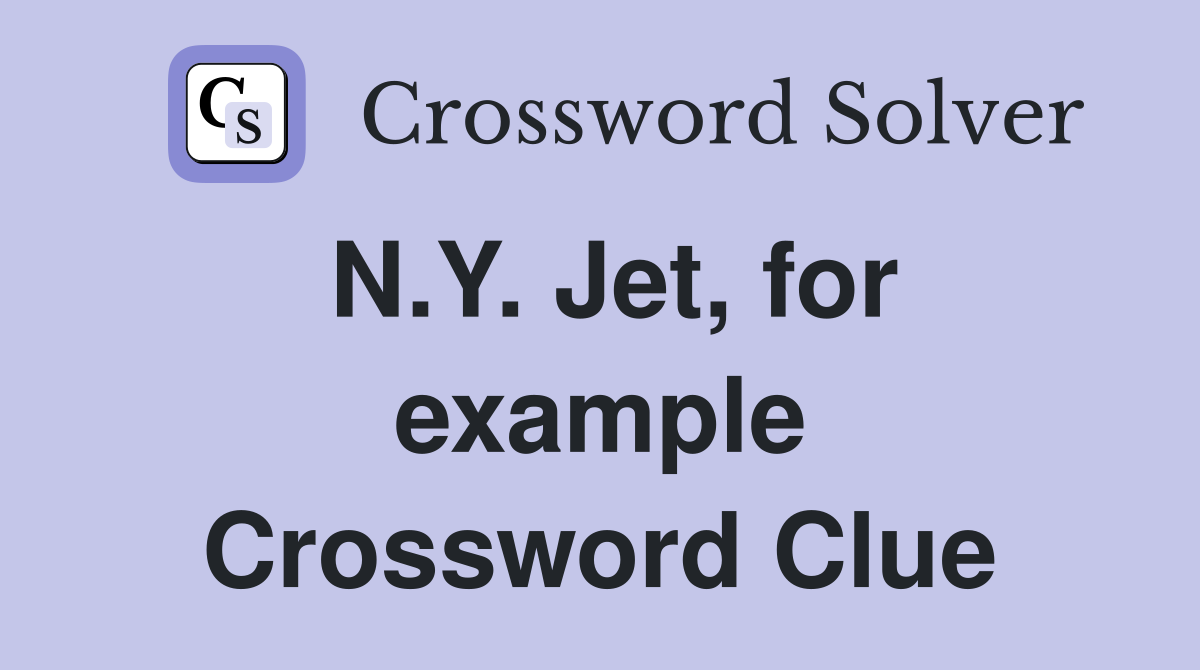 N.Y. Jet, for example Crossword Clue