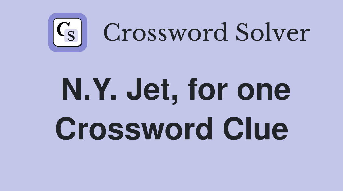 N.Y. Jet, for one Crossword Clue