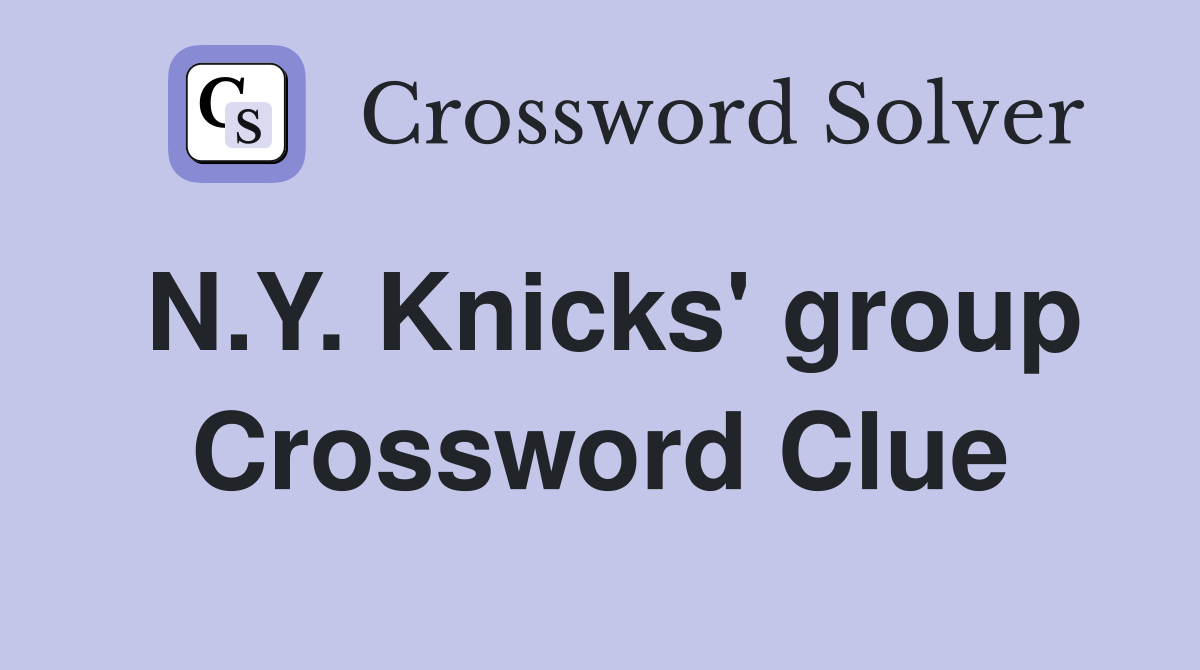 N.Y. Knicks' group Crossword Clue