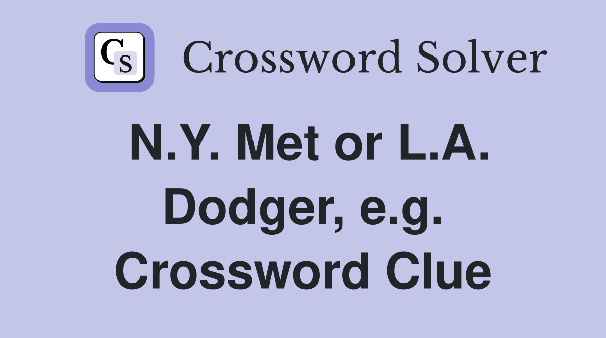 N.Y. Met or L.A. Dodger, e.g. Crossword Clue