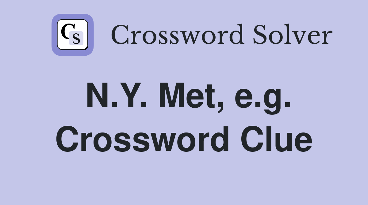 N.Y. Met, e.g. Crossword Clue