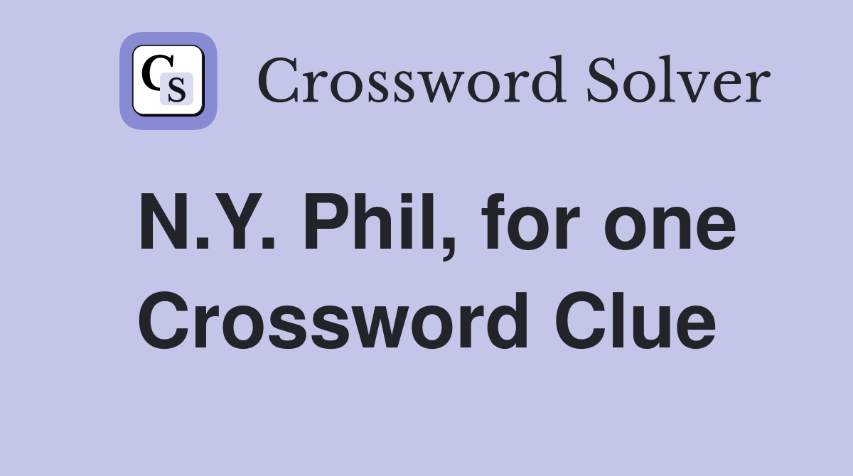 N.Y. Phil, for one Crossword Clue