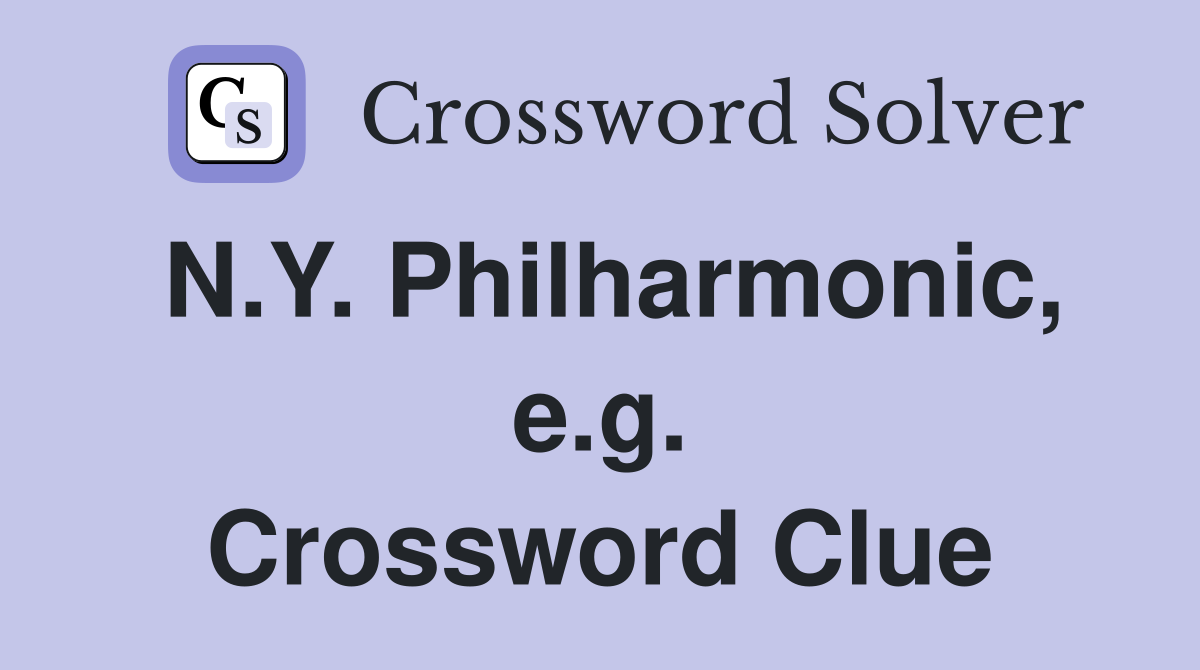N.Y. Philharmonic, e.g. Crossword Clue