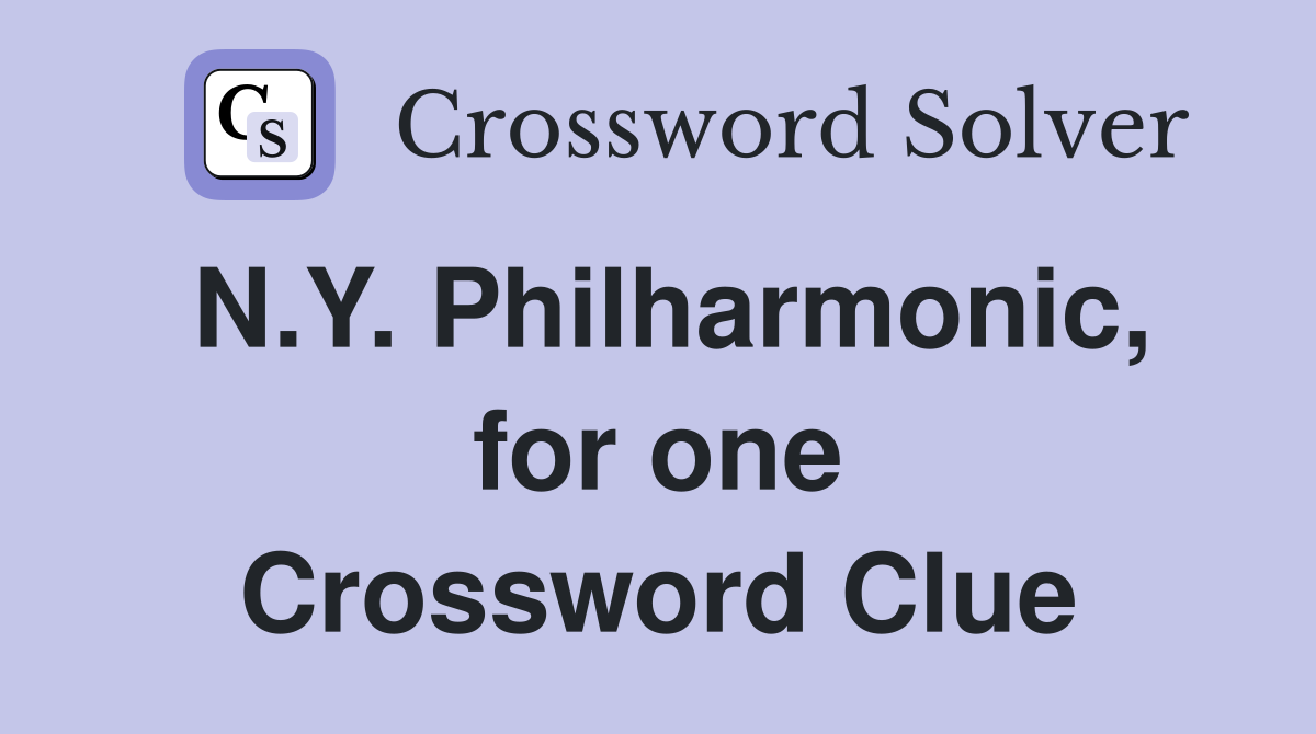 N.Y. Philharmonic, for one Crossword Clue