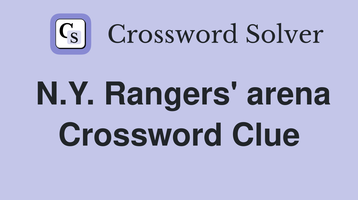 N.Y. Rangers' arena Crossword Clue