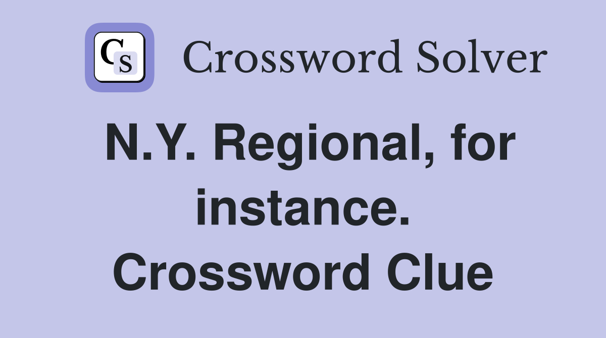 N.Y. Regional, for instance. Crossword Clue