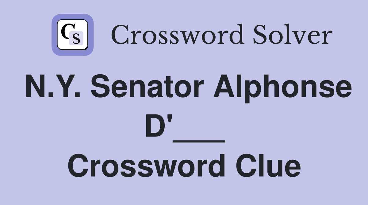 N.Y. Senator Alphonse D'___ Crossword Clue