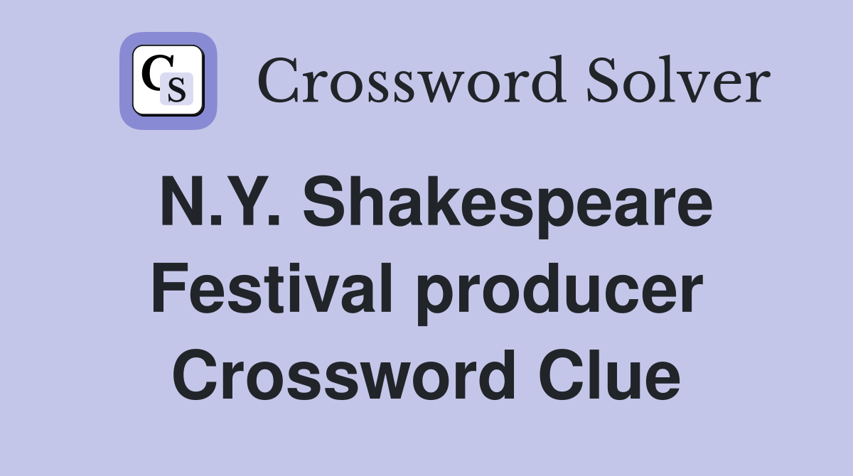 N.Y. Shakespeare Festival producer Crossword Clue
