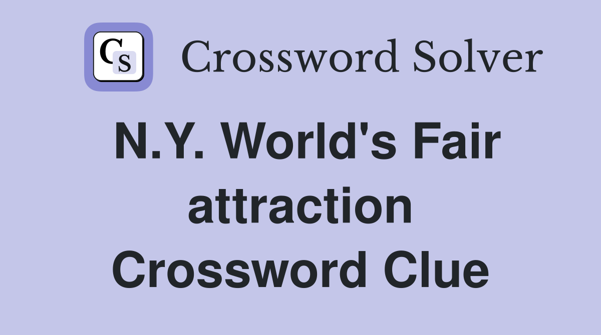 N.Y. World's Fair attraction Crossword Clue