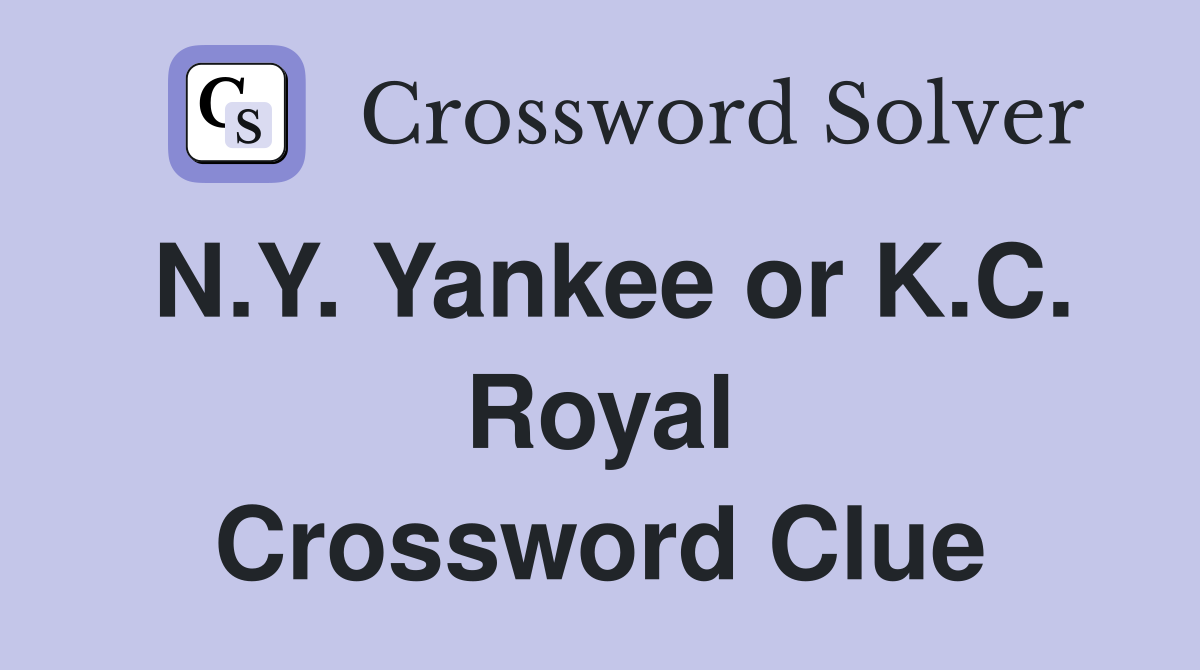 N.Y. Yankee or K.C. Royal Crossword Clue