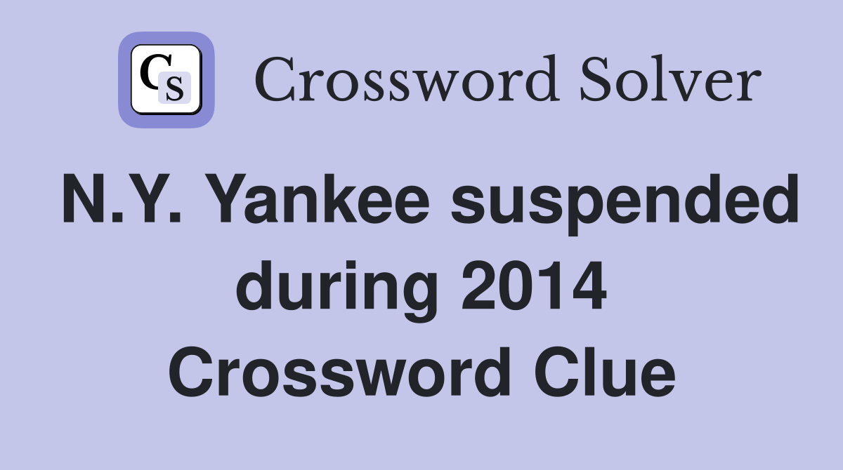 N.Y. Yankee suspended during 2014 Crossword Clue