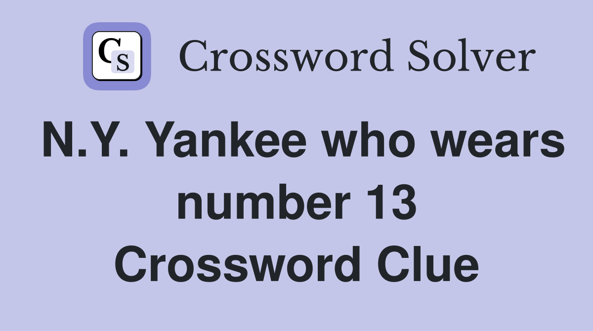 N.Y. Yankee who wears number 13 Crossword Clue