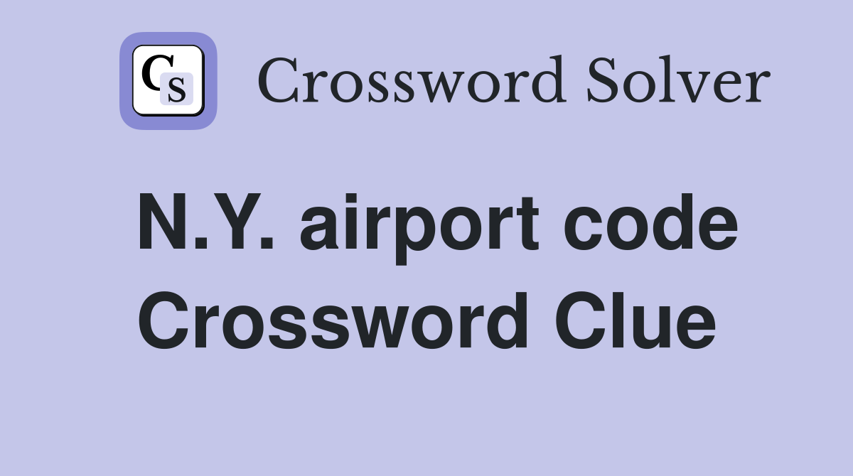 N.Y. airport code Crossword Clue