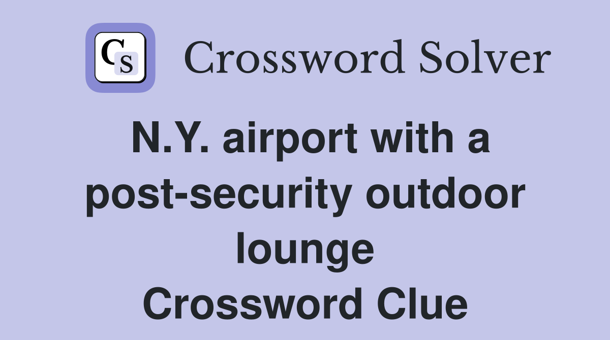 N.Y. airport with a post-security outdoor lounge Crossword Clue