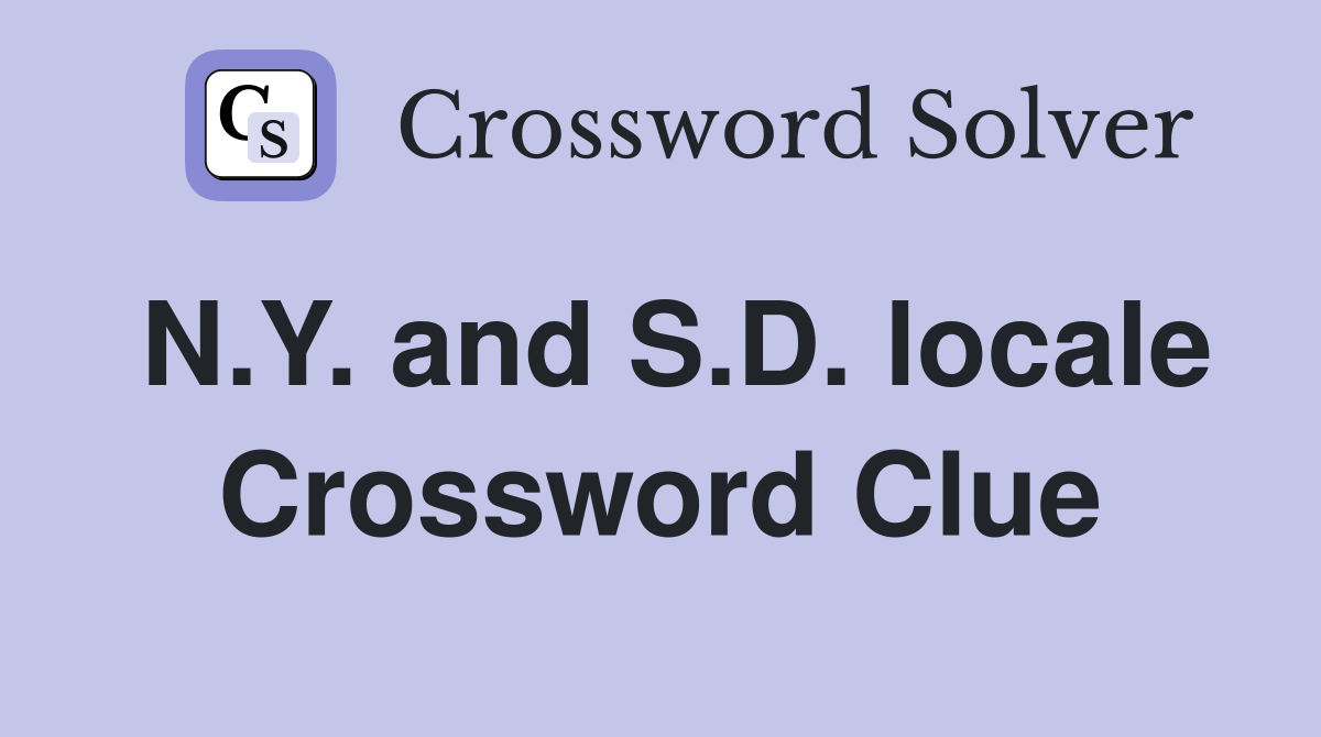 N.Y. and S.D. locale Crossword Clue