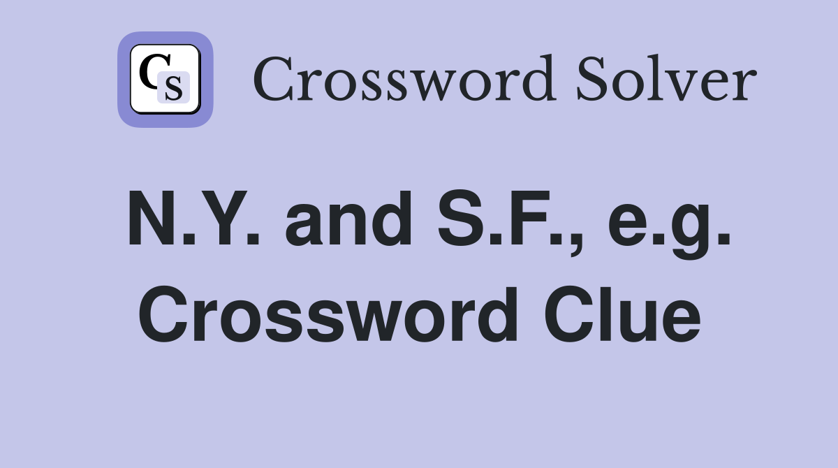 N.Y. and S.F., e.g. Crossword Clue