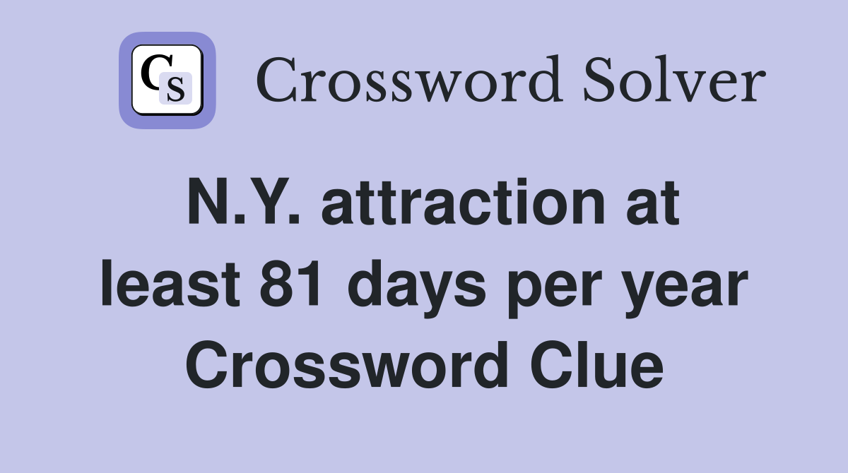 N.Y. attraction at least 81 days per year Crossword Clue