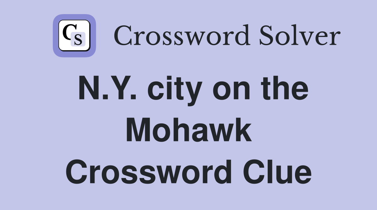 N.Y. city on the Mohawk Crossword Clue