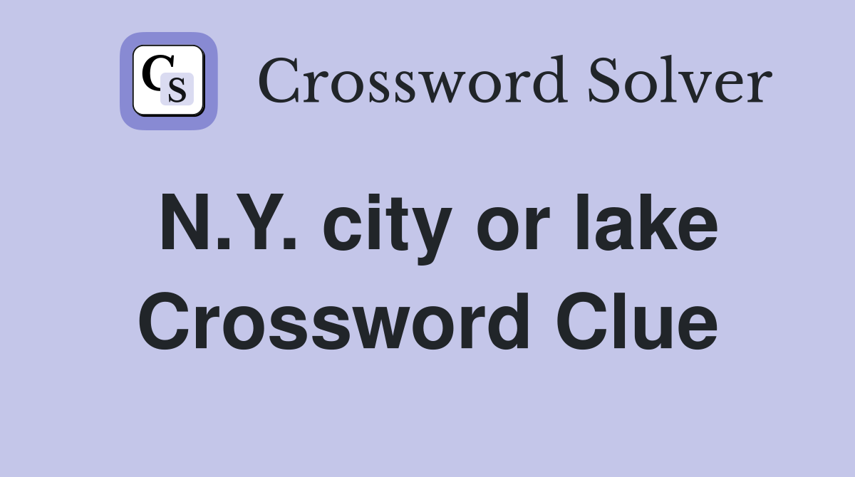N.Y. city or lake Crossword Clue