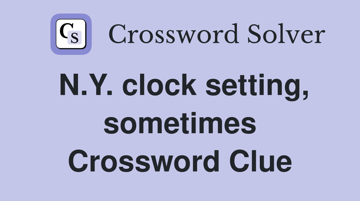 N.Y. clock setting, sometimes Crossword Clue