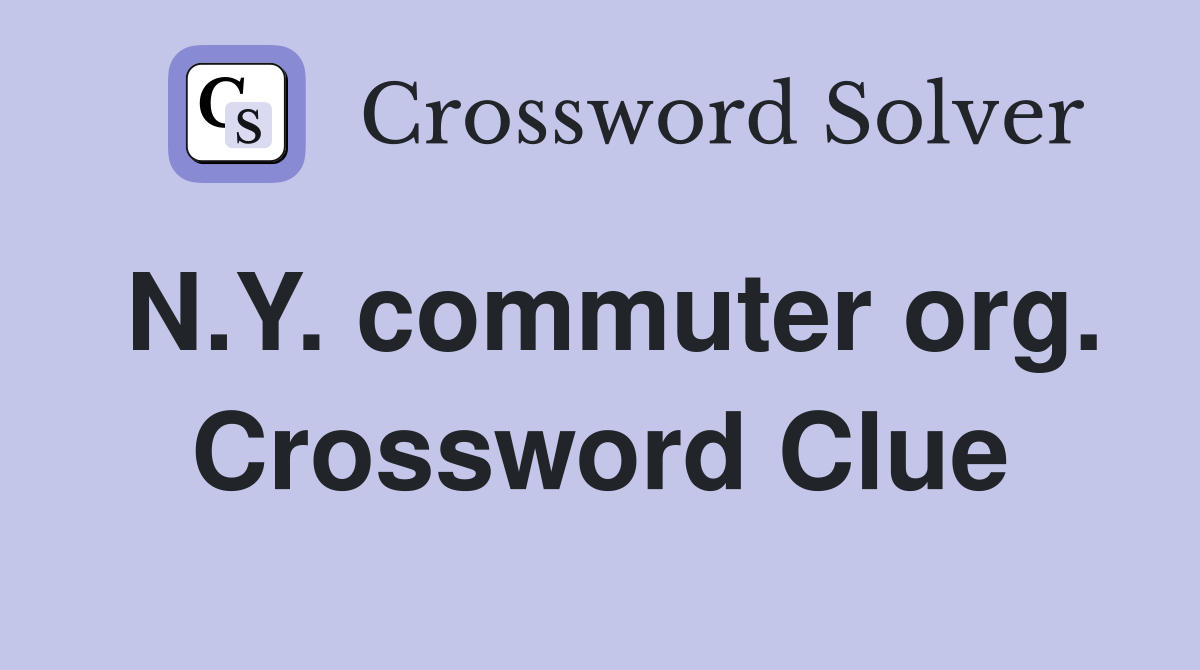 N.Y. commuter org. Crossword Clue