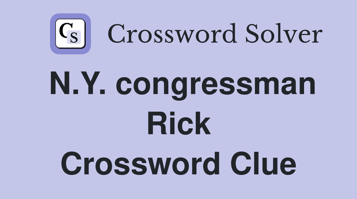N.Y. congressman Rick Crossword Clue