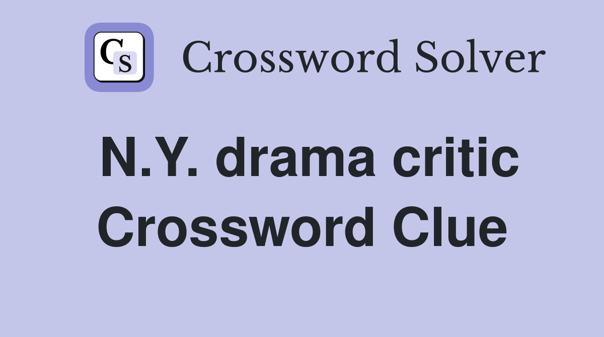 N.Y. drama critic Crossword Clue