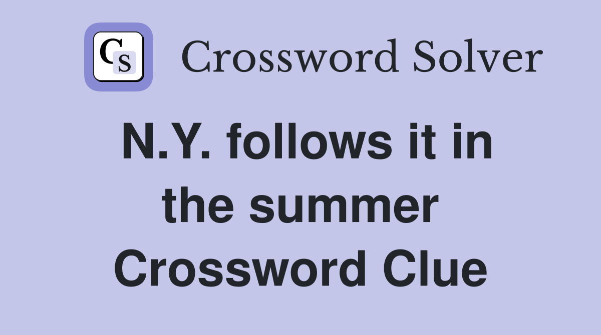 N.Y. follows it in the summer Crossword Clue