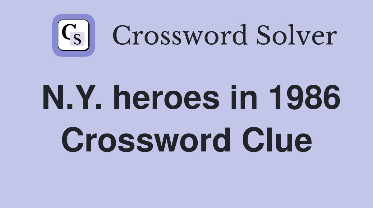 N.Y. heroes in 1986 Crossword Clue