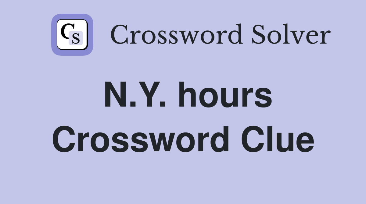 N.Y. hours Crossword Clue