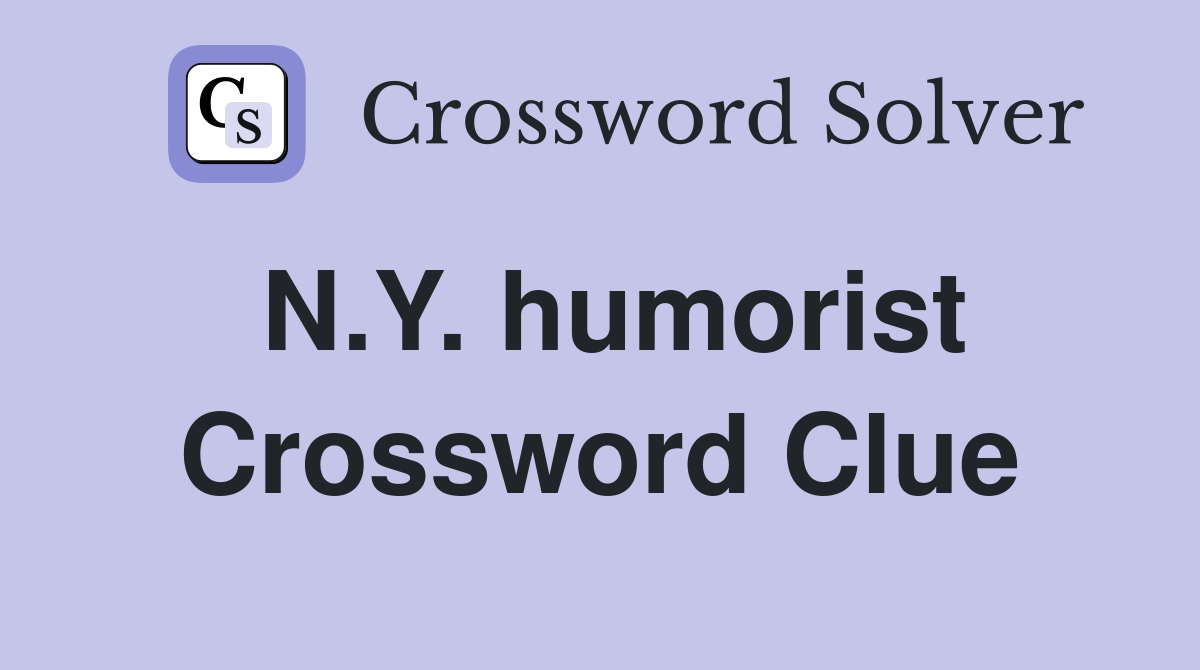 N.Y. humorist Crossword Clue