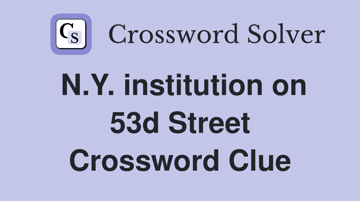 N.Y. institution on 53d Street Crossword Clue
